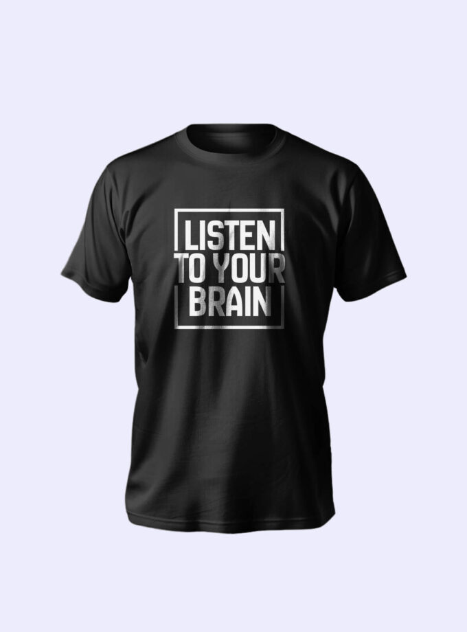 "Listen to Your Brain" T-Shirt – Thoughtful Design, Unmatched Comfort, Unisex Fit