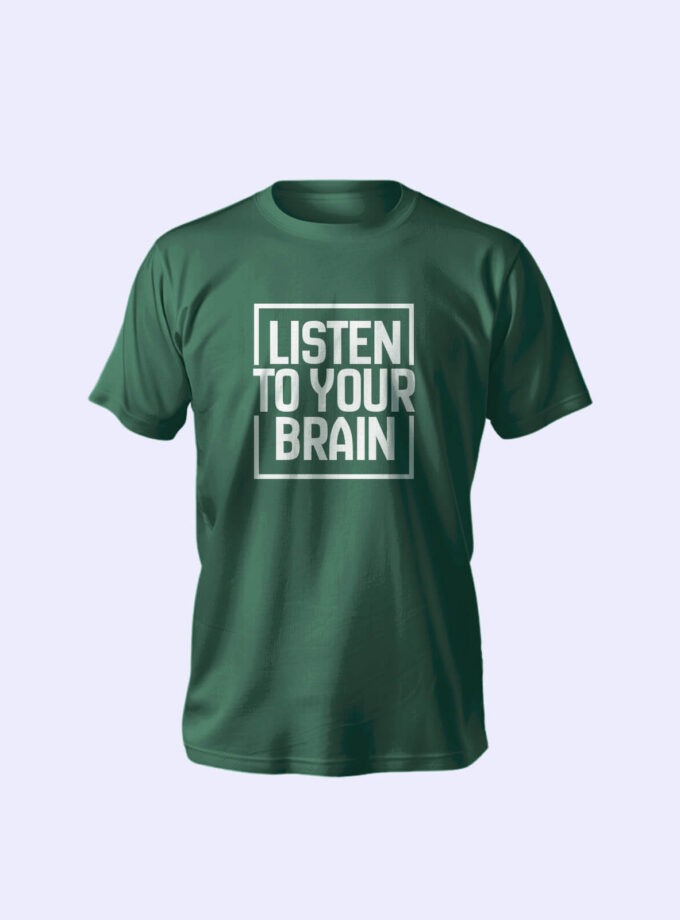 "Listen to Your Brain" T-Shirt – Thoughtful Design, Unmatched Comfort, Unisex Fit