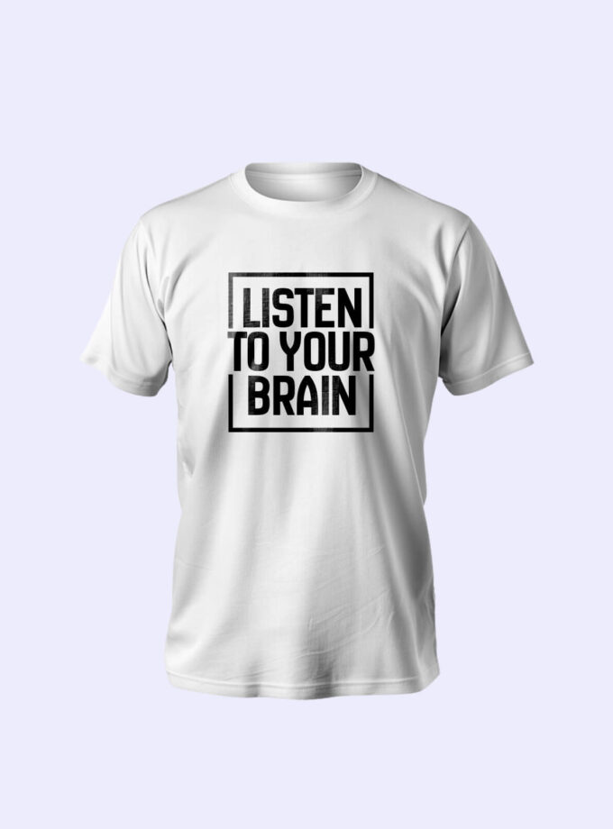 "Listen to Your Brain" T-Shirt – Thoughtful Design, Unmatched Comfort, Unisex Fit